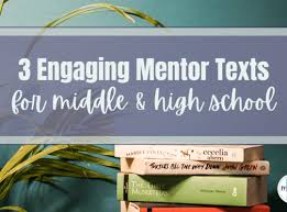 3 Engaging Mentor Texts Middle & High School Students Love