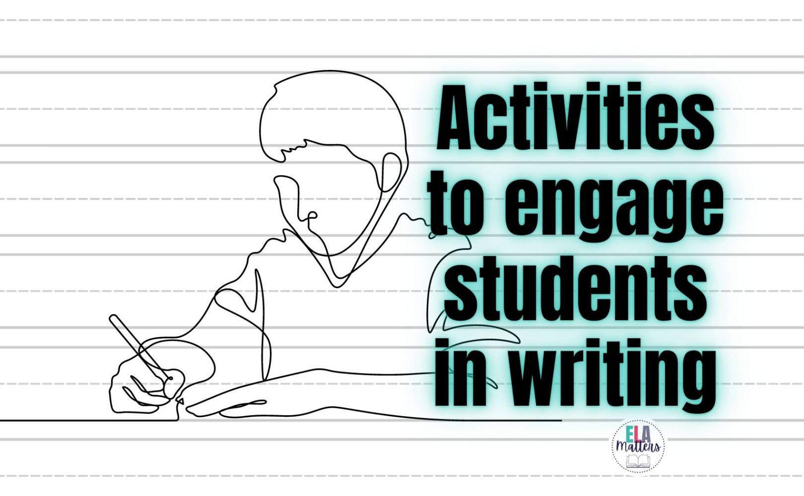 8 Activities to Engage Students in Writing