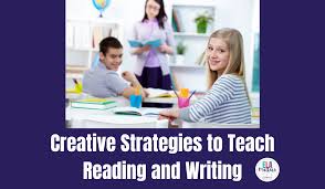 Creative Strategies to Teach Reading and Writing