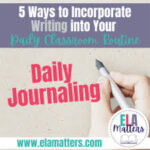 Five Ways to Incorporate Writing into Your Daily Classroom Routine