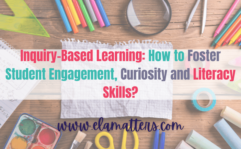 Inquiry-Based Learning: How to Foster Student Engagement, Curiosity and Literacy Skills