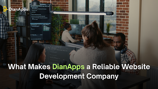 What Makes DianApps a Reliable Website Development Company