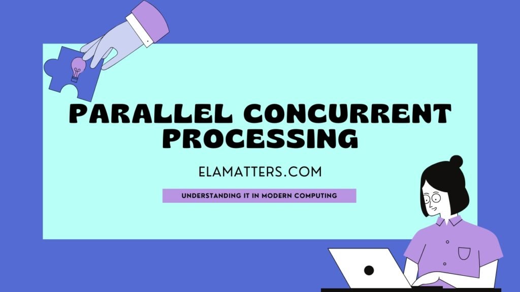 Parallel Concurrent Processing in Modern Computing - ELA Matters